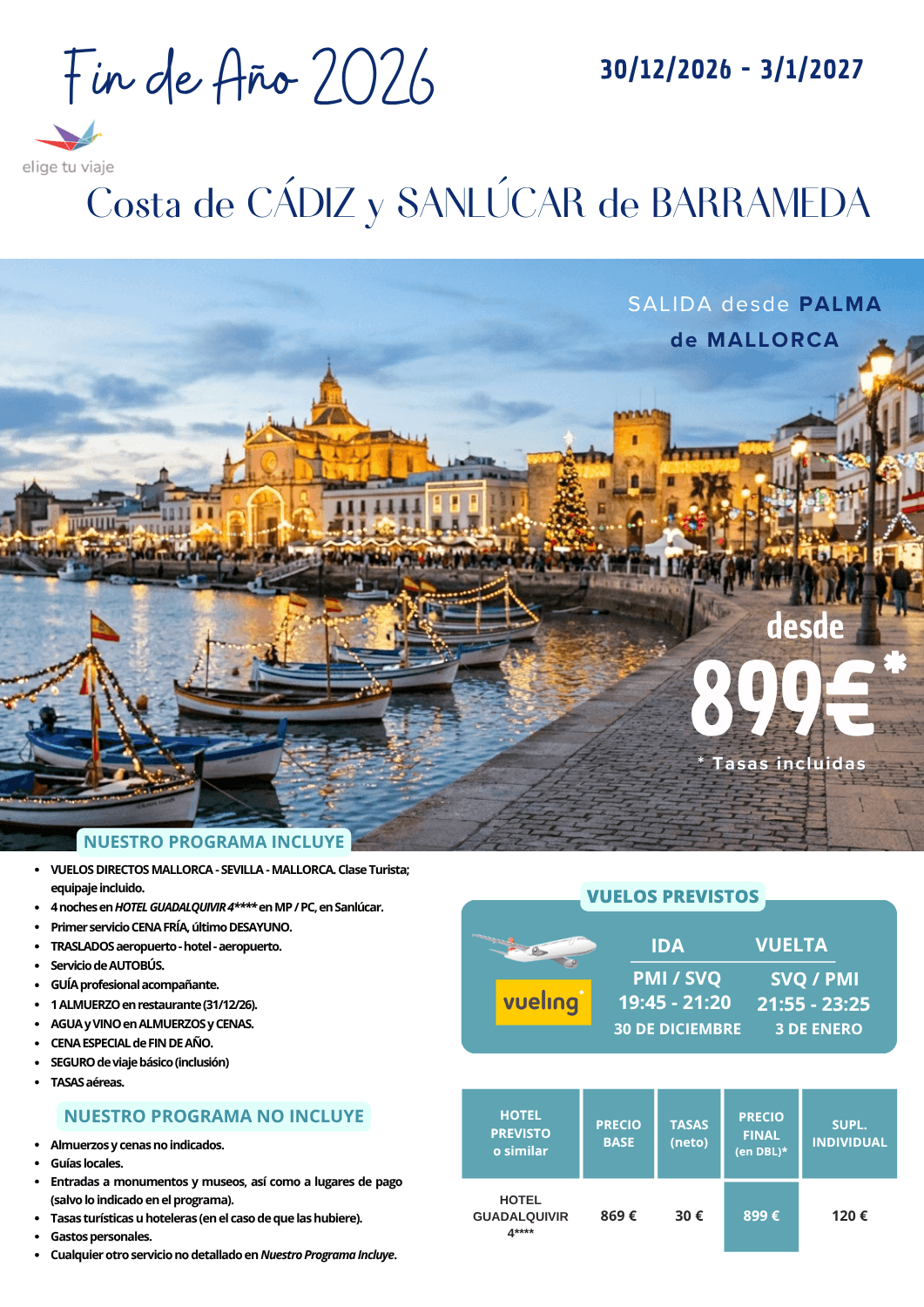 Especial Fin de Año 2026 en Costa de CÁDIZ y SANLÚCAR de BARRAMEDA, desde Mallorca (30/12/2026-03/01/2027). Incluye: VUELOS DIRECTOS MALLORCA - SEVILLA - MALLORCA (clase Turista; equipaje incluido); 4 noches en HOTEL GUADALQUIVIR 4**** en MP / PC, en Sanlúcar; primer servicio CENA FRÍA, último DESAYUNO; TRASLADOS aeropuerto - hotel - aeropuerto; servicio de AUTOBÚS; GUÍA profesional acompañante; 1 ALMUERZO en restaurante (31/12/26); AGUA y VINO en ALMUERZOS y CENAS; CENA ESPECIAL de FIN DE AÑO; SEGURO de viaje básico (inclusión) y TASAS aéreas, para Agencias de Viajes con Elige Tu Viaje.